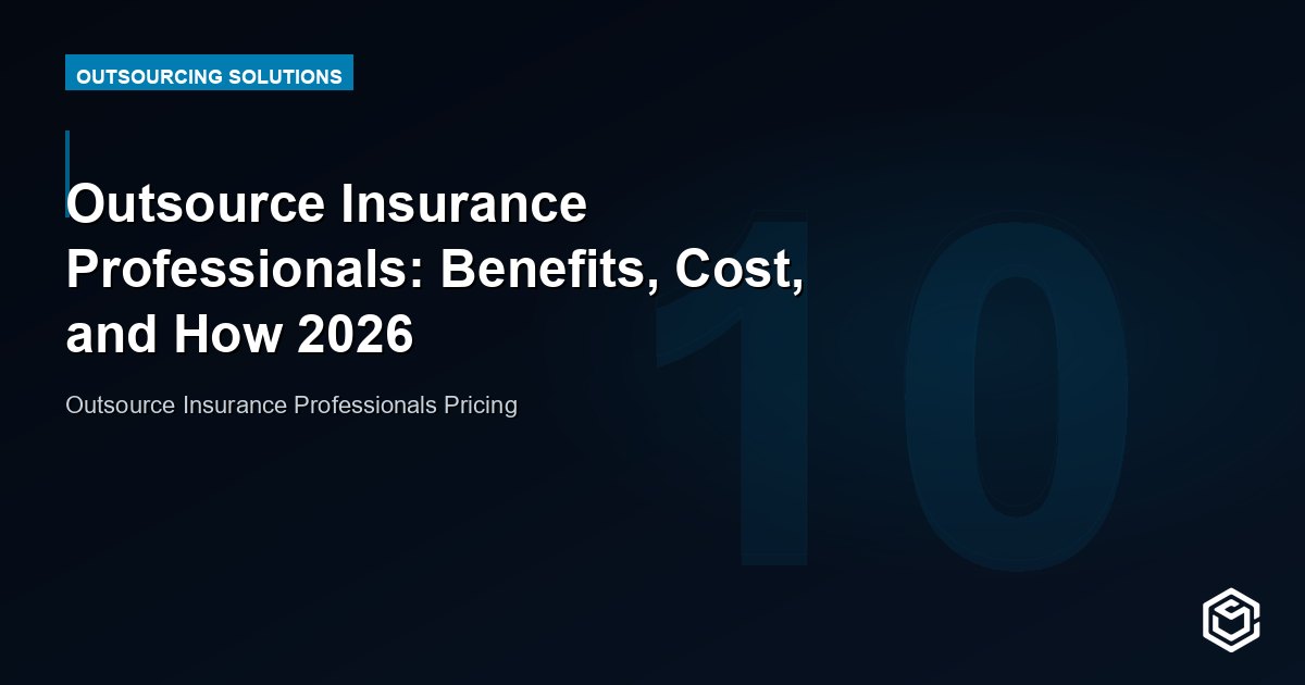 Outsource Insurance Professionals: Benefits, Cost, and How 2026