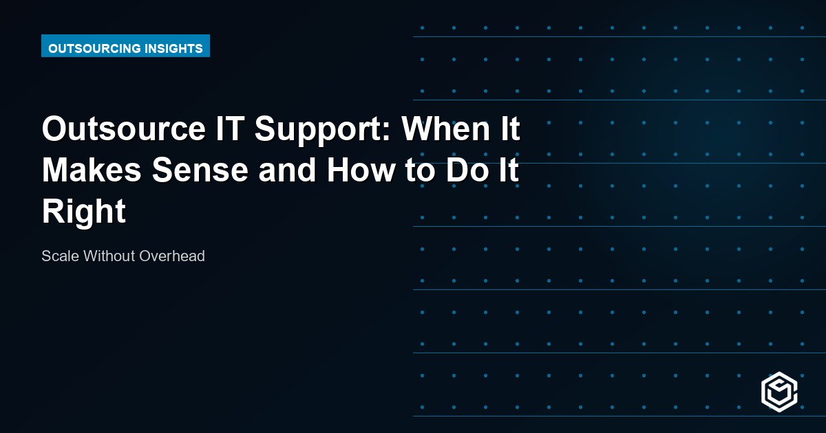 Outsource IT Support: When It Makes Sense and How to Do It Right