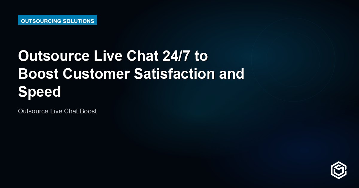 Outsource Live Chat 24/7 to Boost Customer Satisfaction and Speed