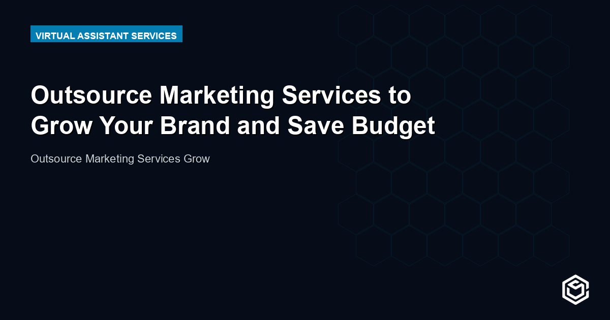 Outsource Marketing Services to Grow Your Brand and Save Budget