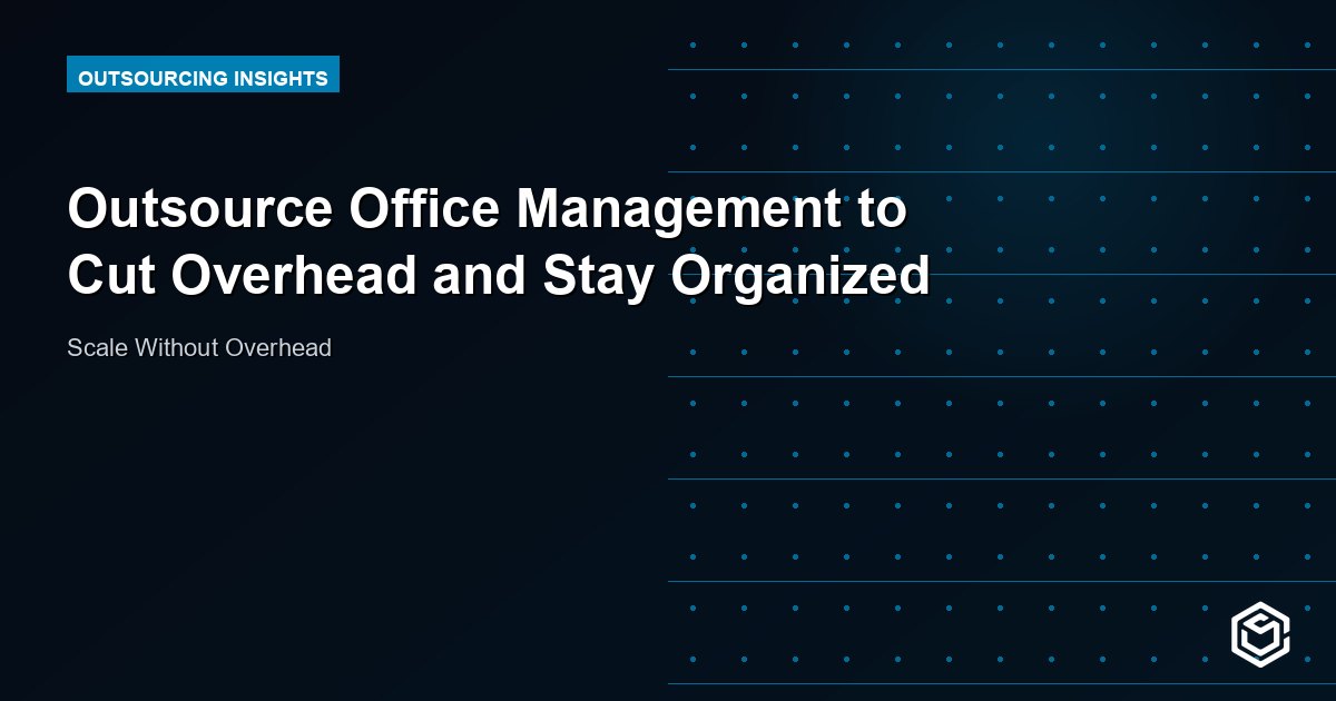 Outsource Office Management to Cut Overhead and Stay Organized