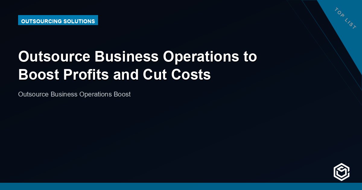 Outsource Business Operations to Boost Profits and Cut Costs