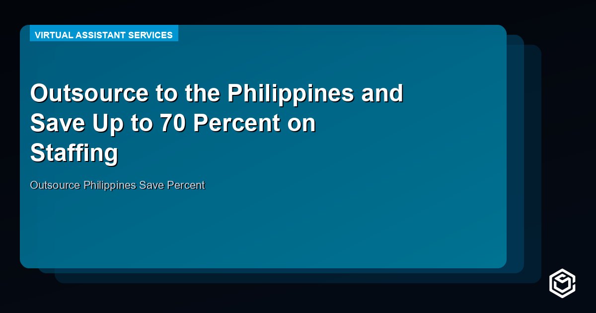 Outsource to the Philippines and Save Up to 70 Percent on Staffing