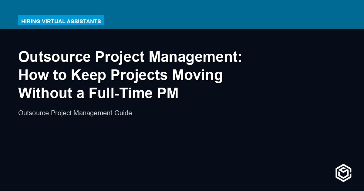 Outsource Project Management: How to Keep Projects Moving Without a Full-Time PM