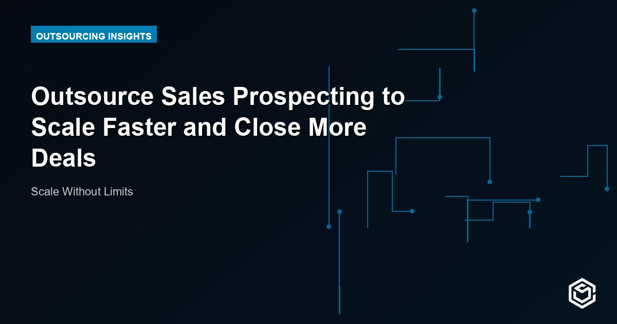 Outsource Sales Prospecting to Scale Faster and Close More Deals