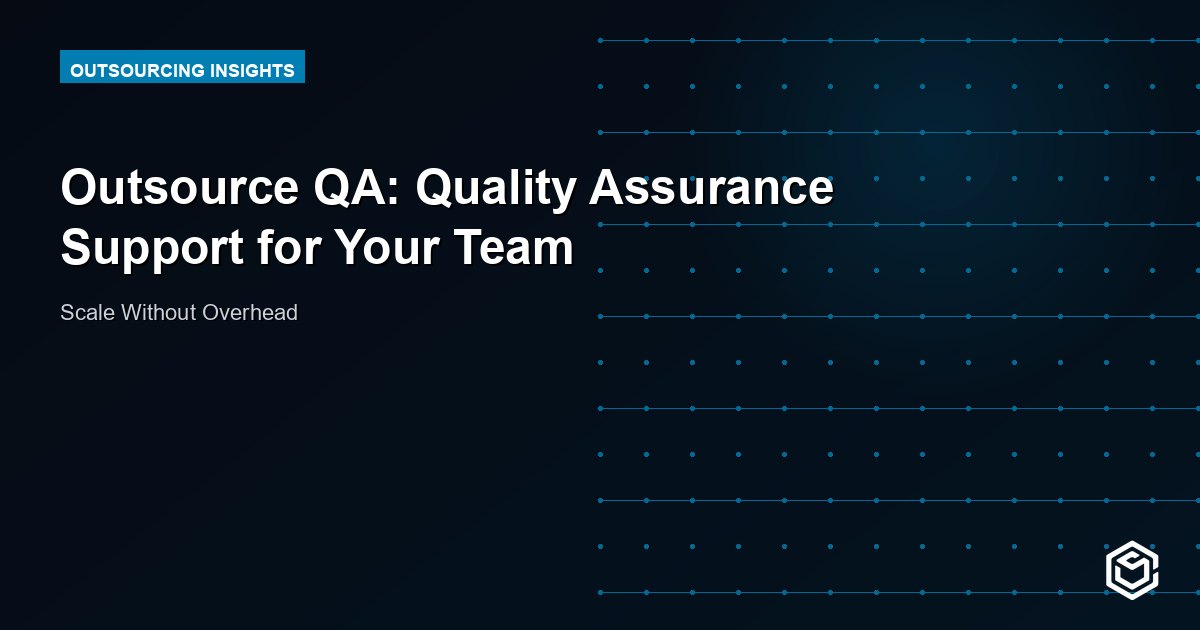 Outsource QA: Quality Assurance Support for Your Team
