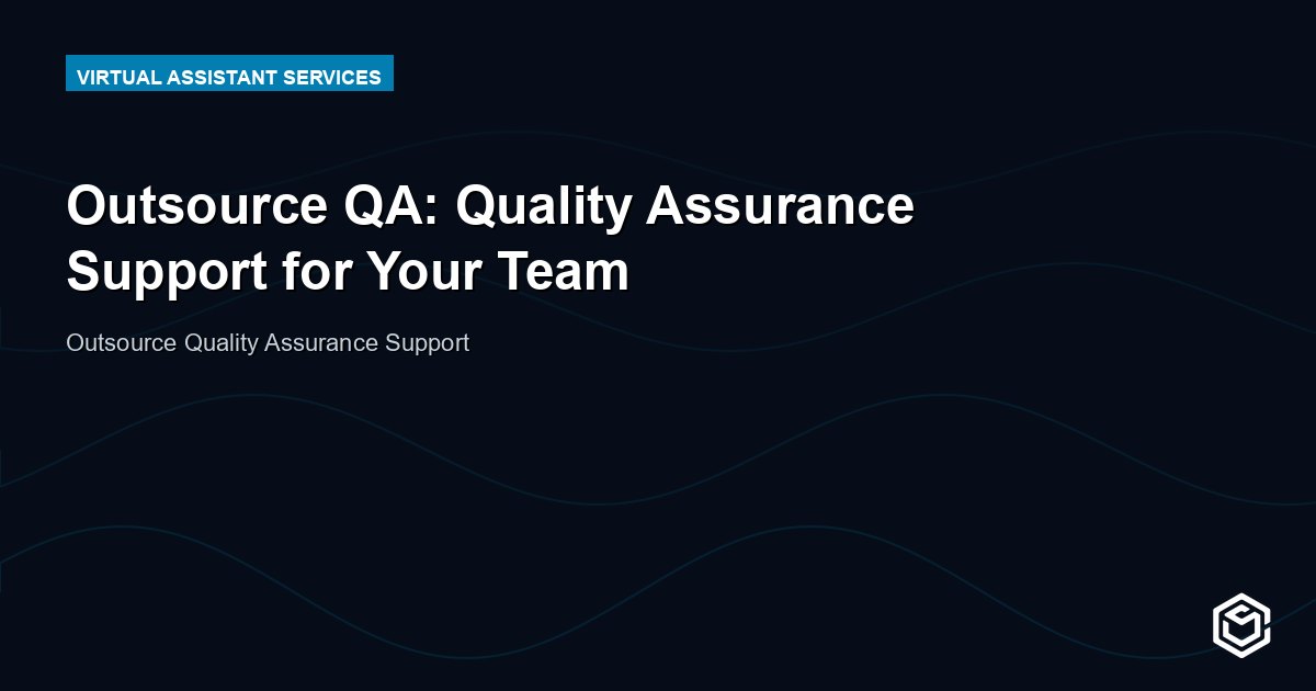 Outsource QA: Quality Assurance Support for Your Team