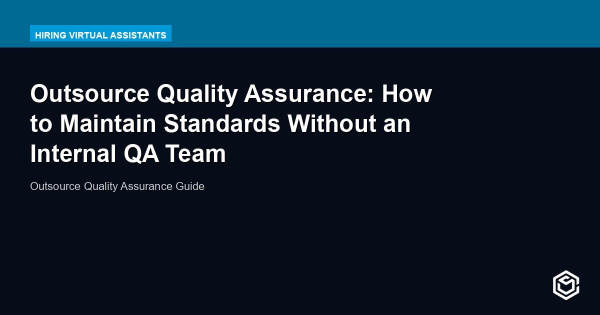 Outsource Quality Assurance: How to Maintain Standards Without an Internal QA Team