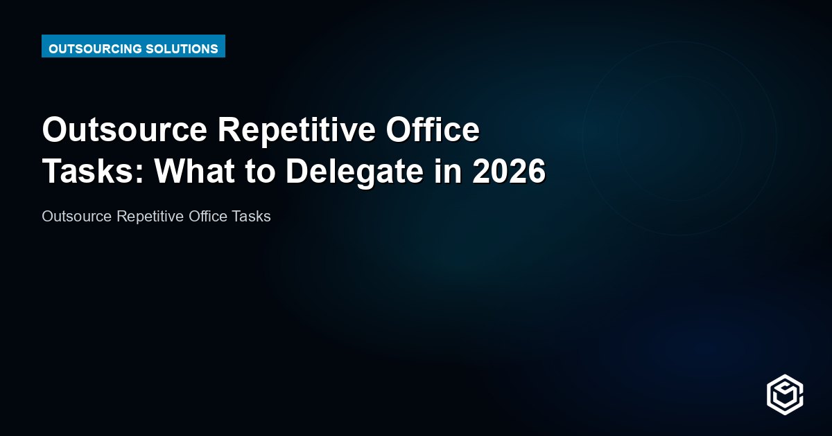 Outsource Repetitive Office Tasks: What to Delegate in 2026