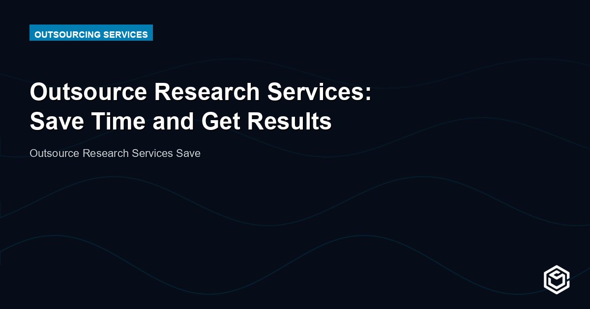 Outsource Research Services: Save Time and Get Results