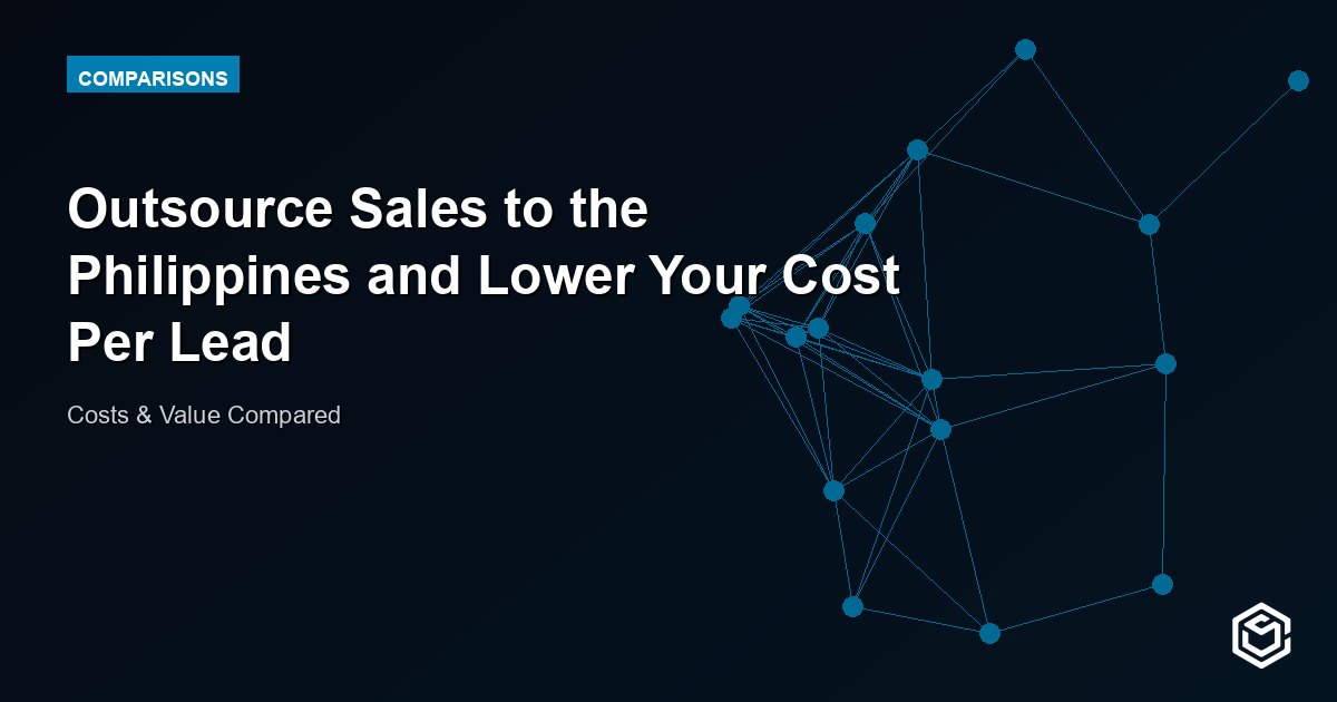 Outsource Sales to the Philippines and Lower Your Cost Per Lead