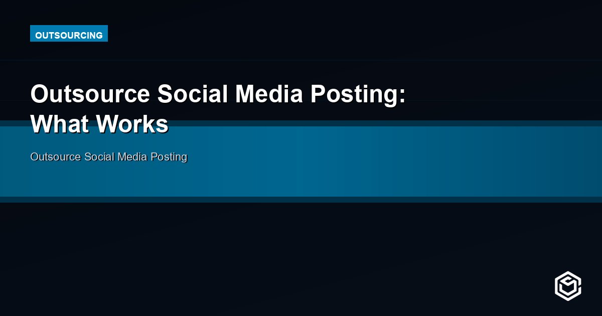 Outsource Social Media Posting: Stay Consistent and Save Time