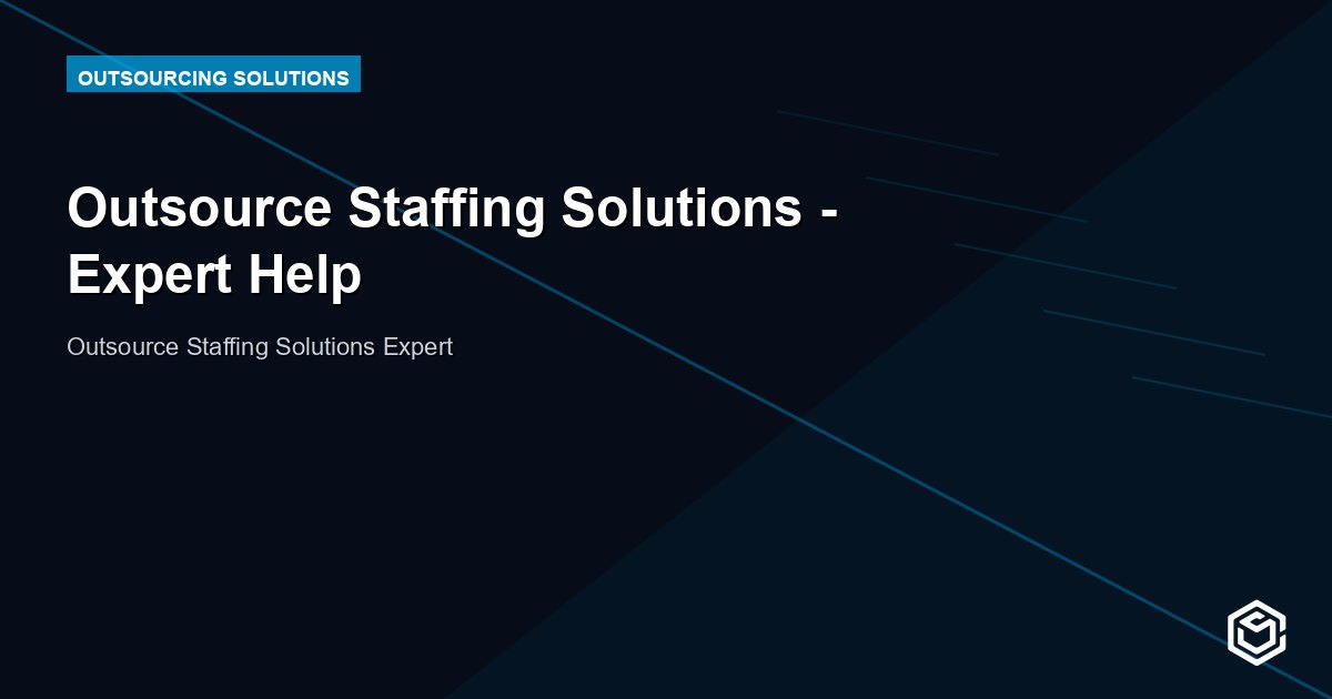 Outsource Staffing Solutions - Expert Help