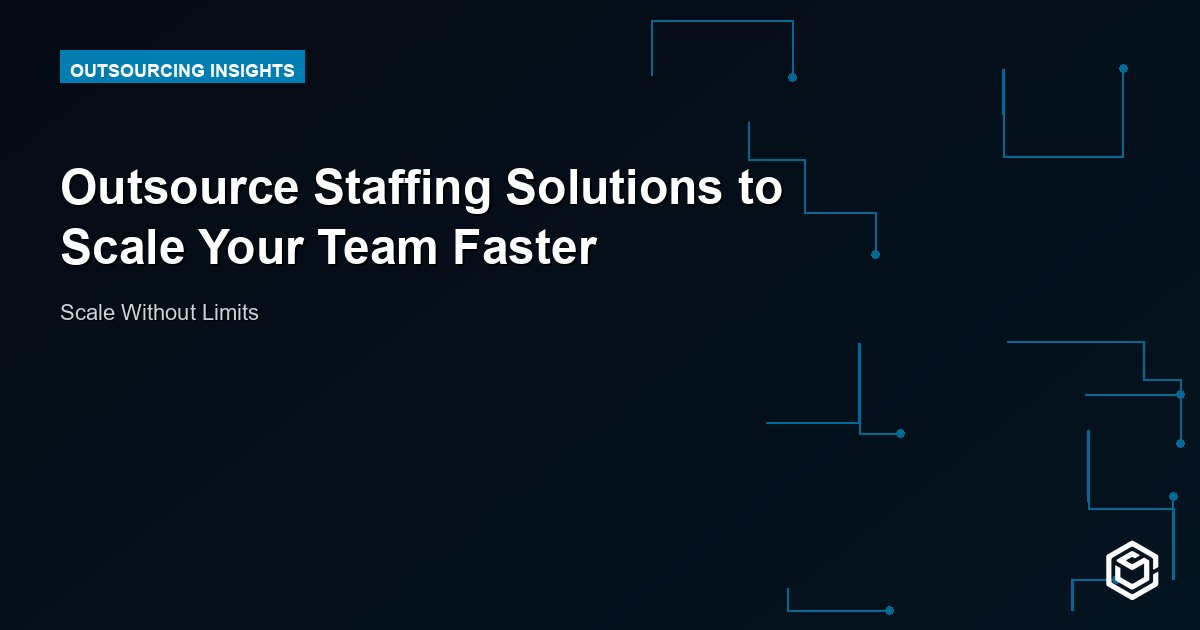 Outsource Staffing Solutions to Scale Your Team Faster