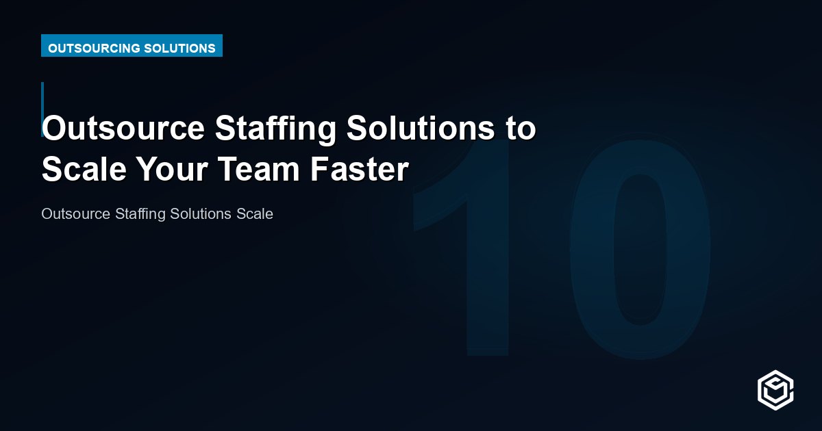 Outsource Staffing Solutions to Scale Your Team Faster