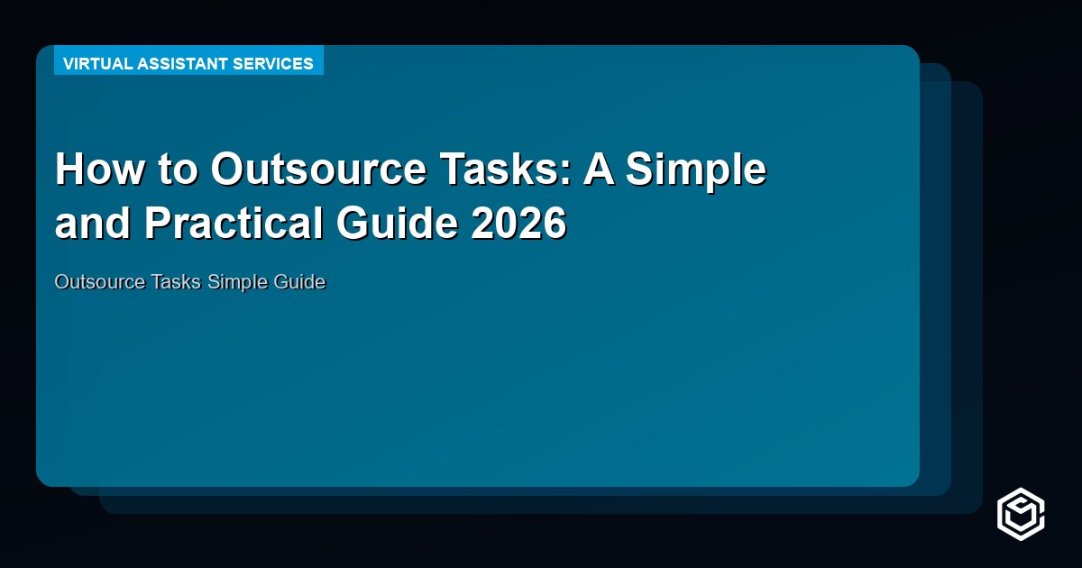 How to Outsource Tasks: A Simple and Practical Guide 2026