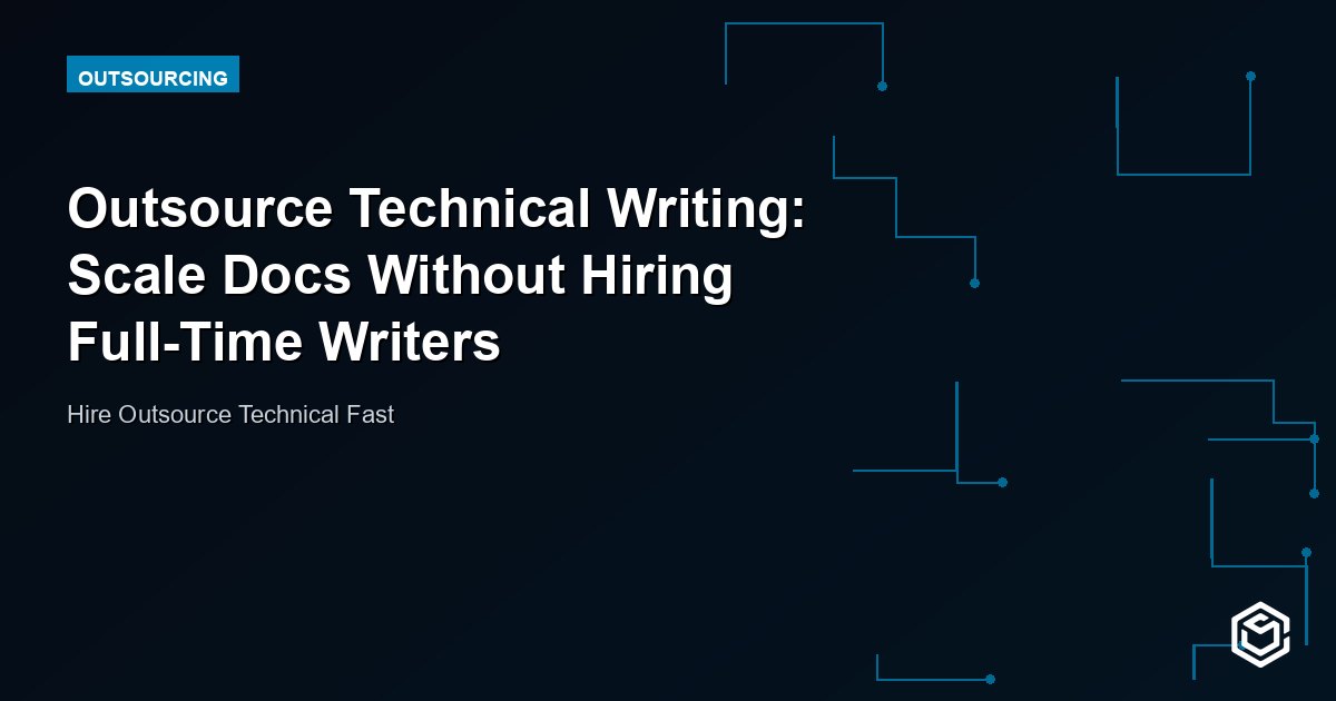 Outsource Technical Writing: Scale Docs Without Hiring Full-Time Writers