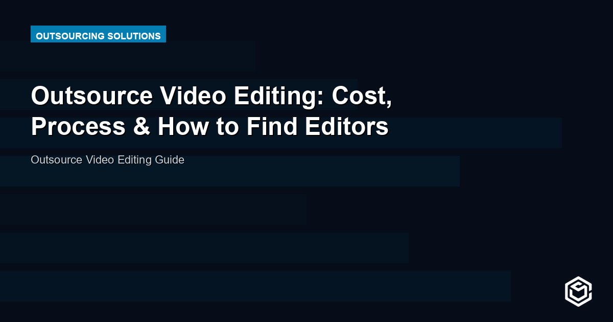 Outsource Video Editing: Cost, Process & How to Find Editors