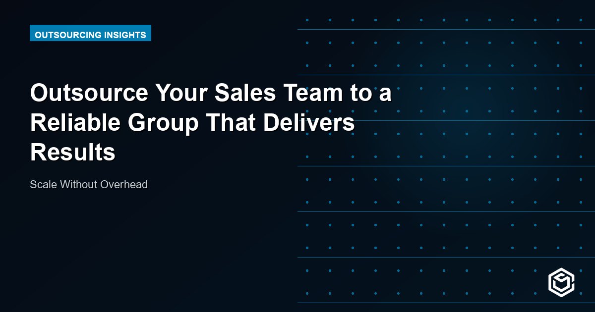 Outsource Your Sales Team to a Reliable Group That Delivers Results