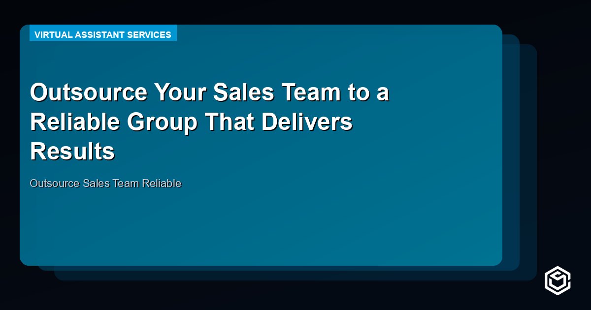 Outsource Your Sales Team to a Reliable Group That Delivers Results