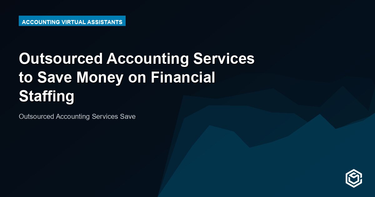 Outsourced Accounting Services to Save Money on Financial Staffing