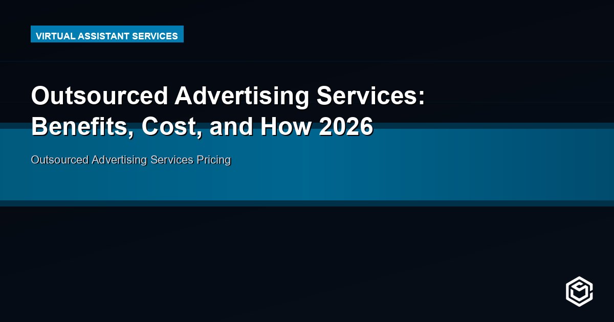 Outsourced Advertising Services: Benefits, Cost, and How 2026