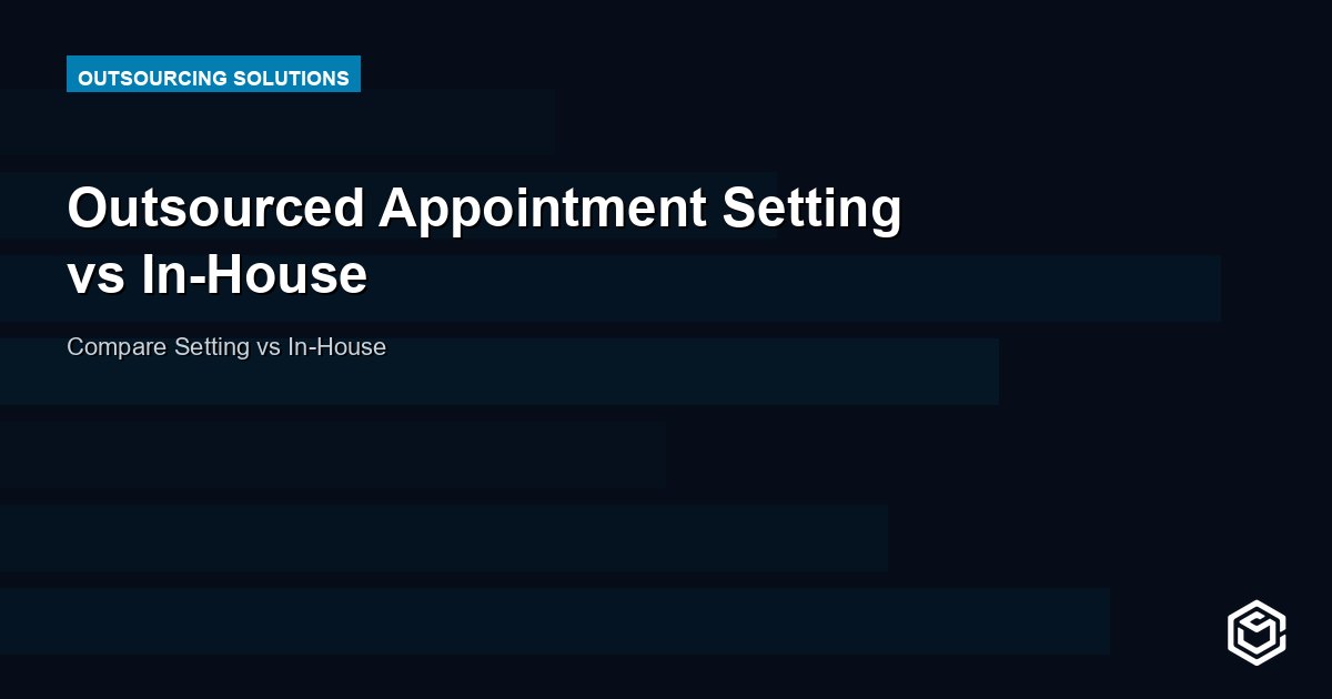 Outsourced Appointment Setting vs In-House