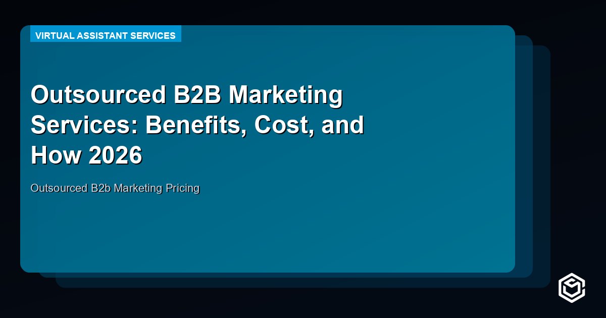 Outsourced B2B Marketing Services: Benefits, Cost, and How 2026