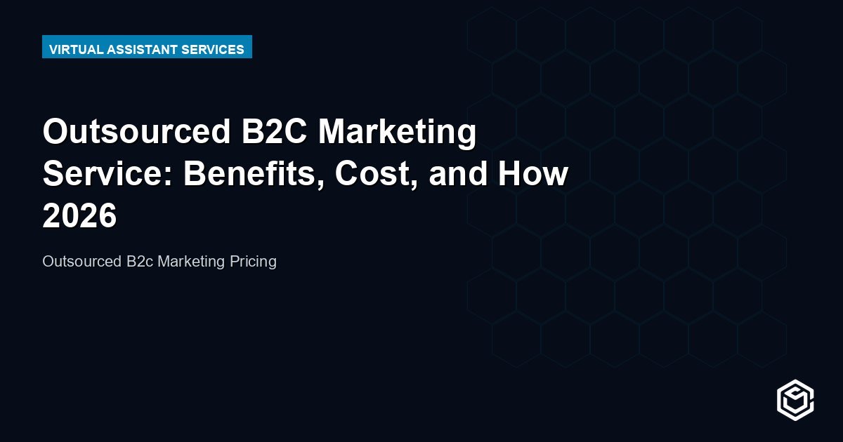 Outsourced B2C Marketing Service: Benefits, Cost, and How 2026