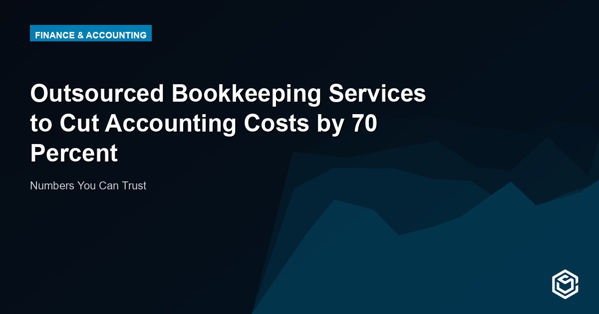 Outsourced Bookkeeping Services to Cut Accounting Costs by 70 Percent