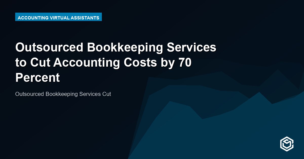 Outsourced Bookkeeping Services to Cut Accounting Costs by 70 Percent