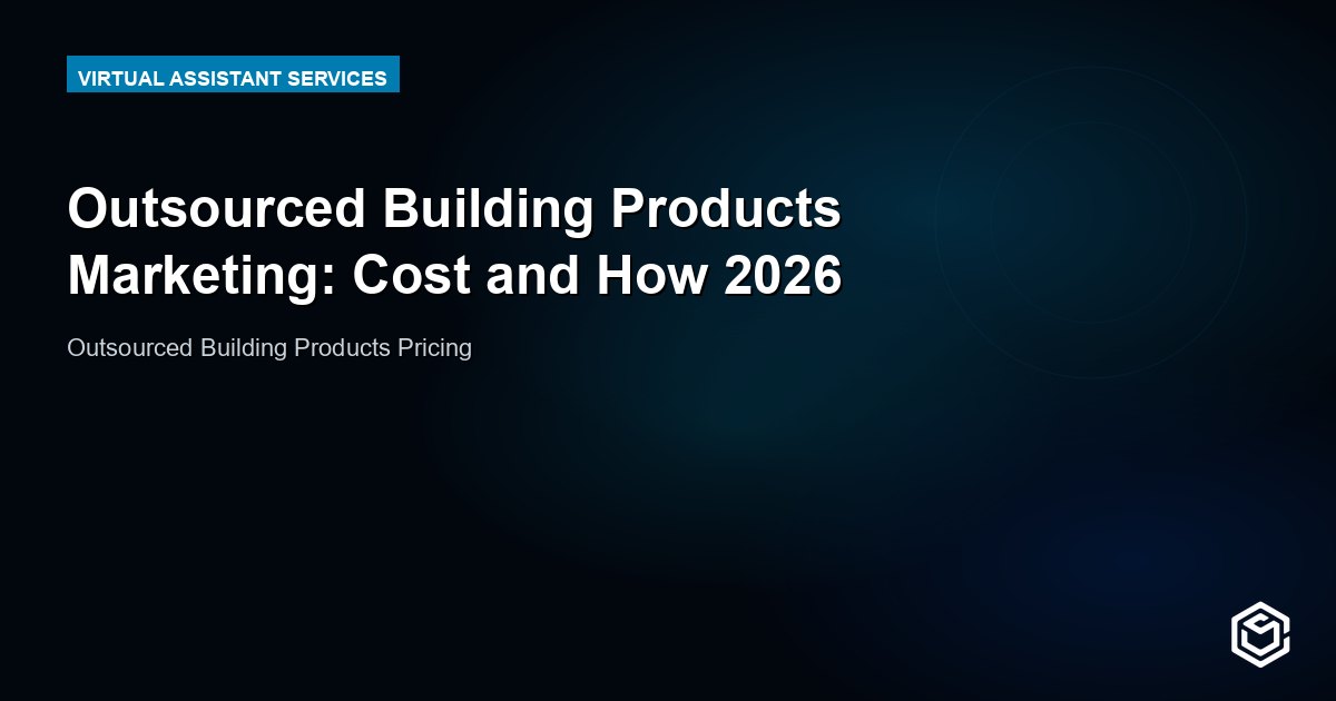 Outsourced Building Products Marketing: Cost and How 2026