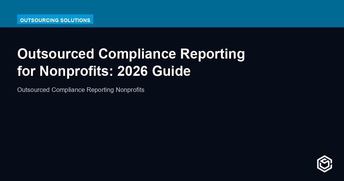 Outsourced Compliance Reporting for Nonprofits: 2026 Guide
