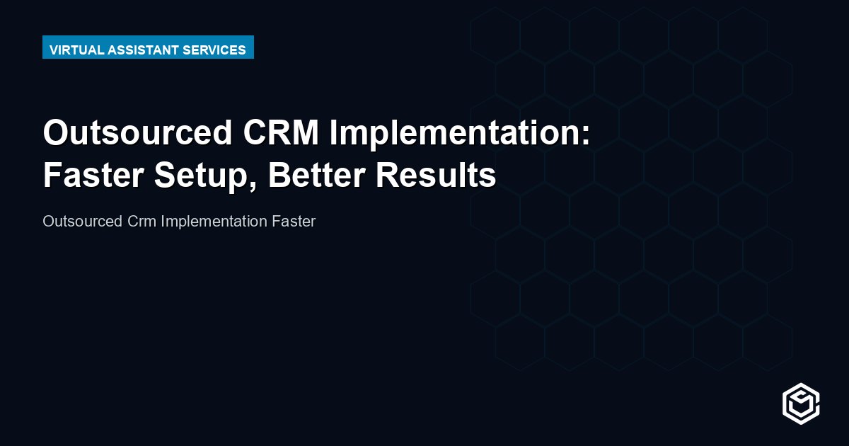 Outsourced CRM Implementation: Faster Setup, Better Results