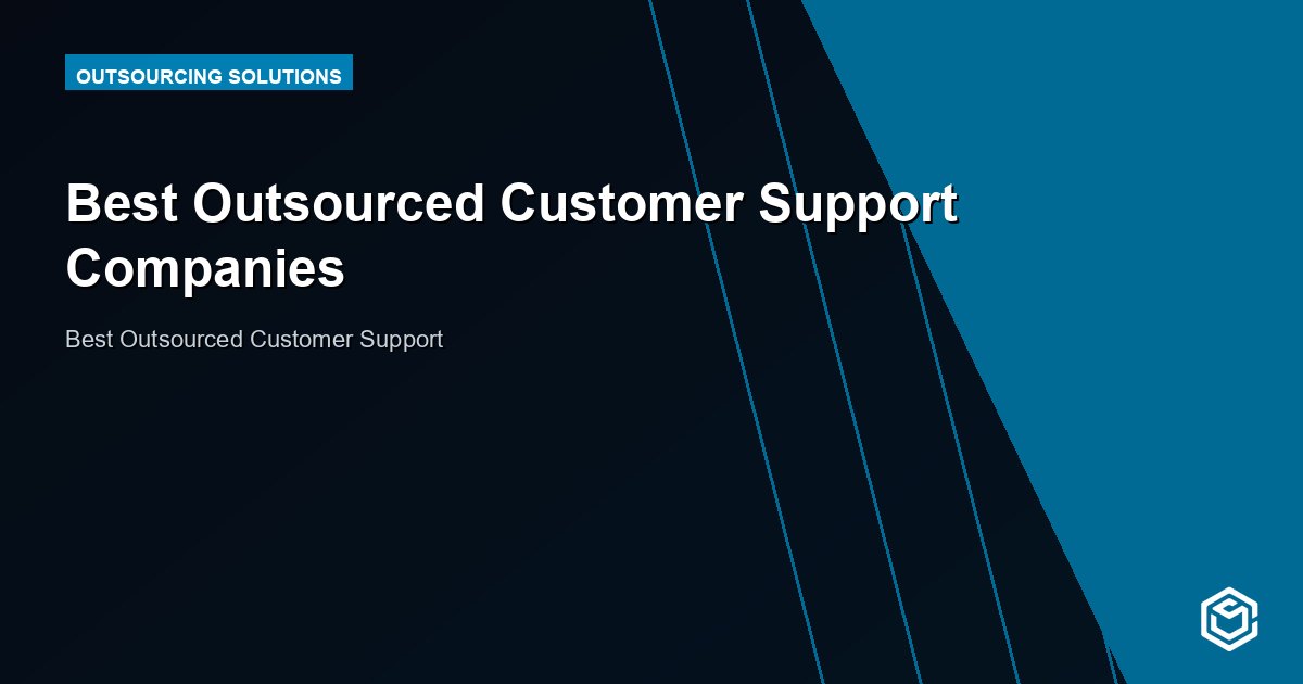 Best Outsourced Customer Support Companies
