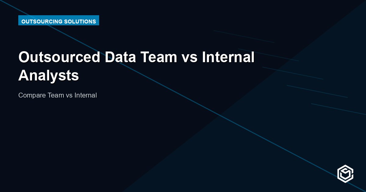 Outsourced Data Team vs Internal Analysts