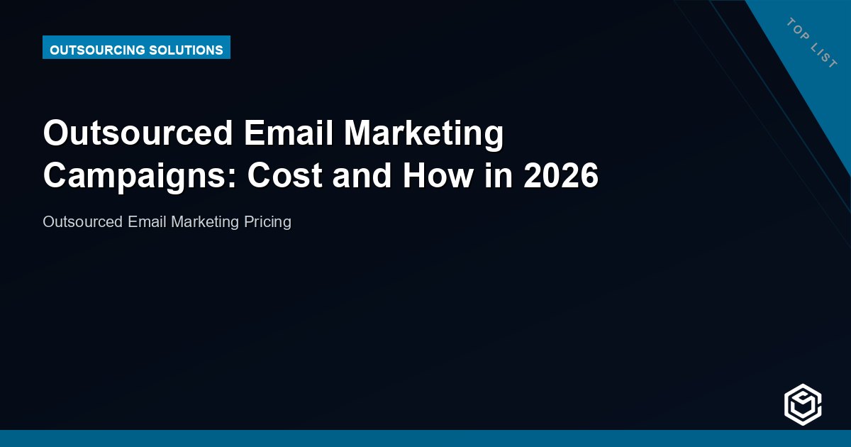 Outsourced Email Marketing Campaigns: Cost and How in 2026