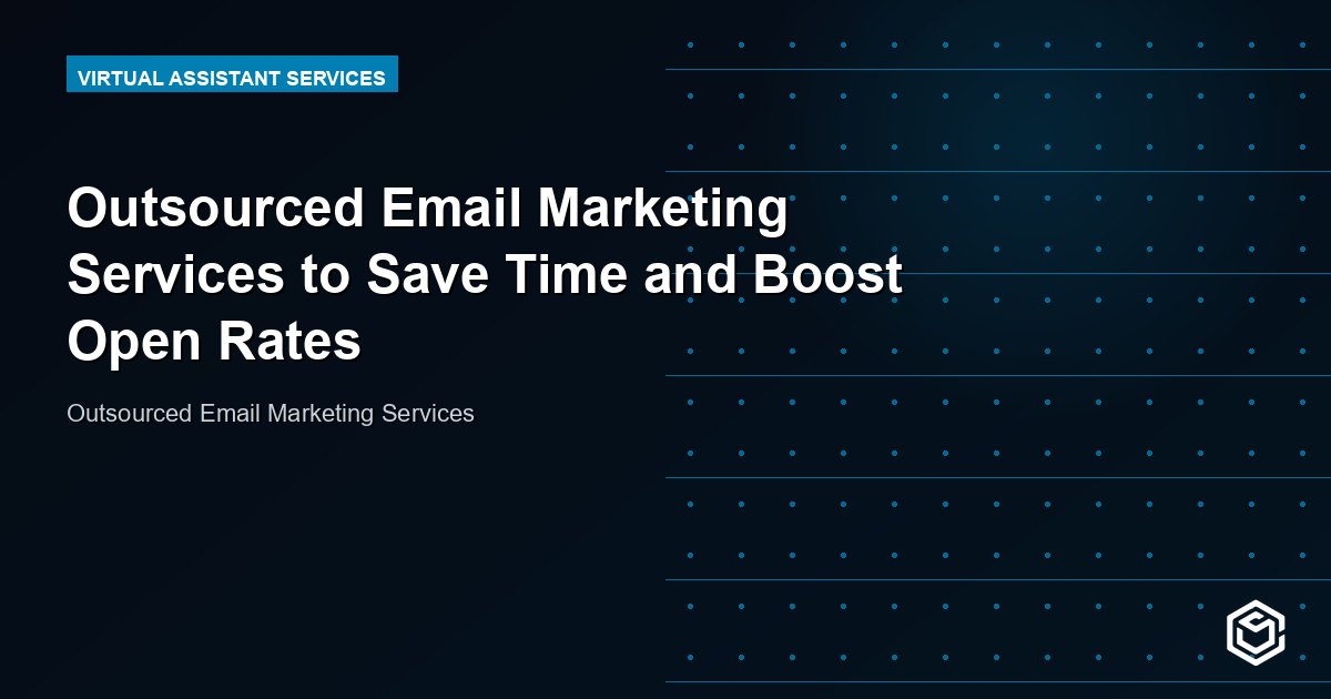 Outsourced Email Marketing Services to Save Time and Boost Open Rates