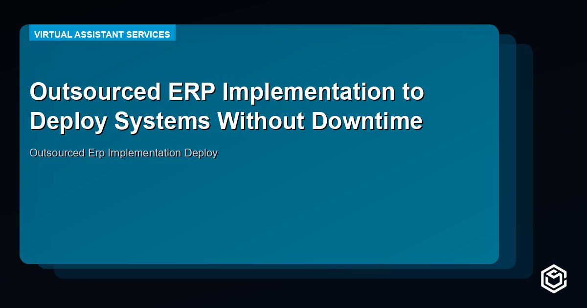Outsourced ERP Implementation to Deploy Systems Without Downtime