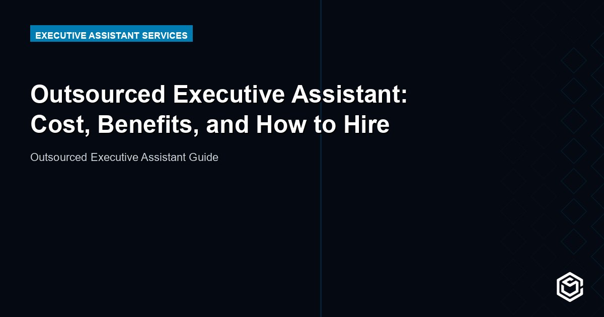 Outsourced Executive Assistant: Cost, Benefits, and How to Hire