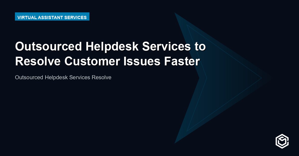 Outsourced Helpdesk Services to Resolve Customer Issues Faster