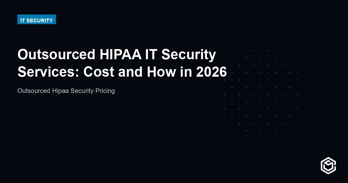 Outsourced HIPAA IT Security Services: Cost and How in 2026