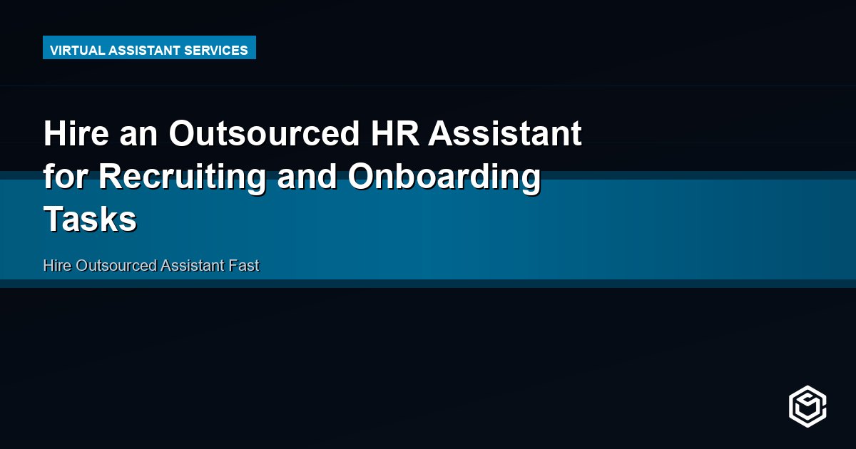 Hire an Outsourced HR Assistant for Recruiting and Onboarding Tasks