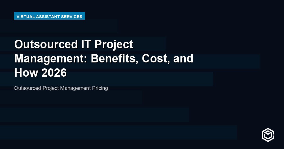 Outsourced IT Project Management: Benefits, Cost, and How 2026