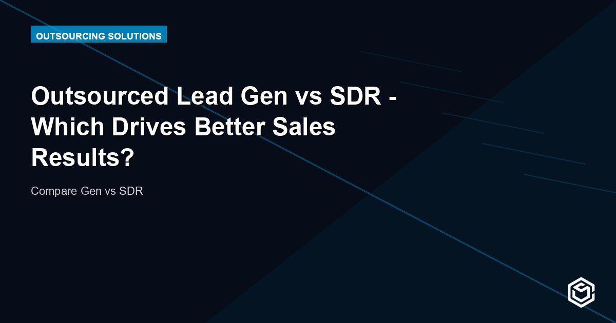 Outsourced Lead Gen vs SDR - Which Drives Better Sales Results?