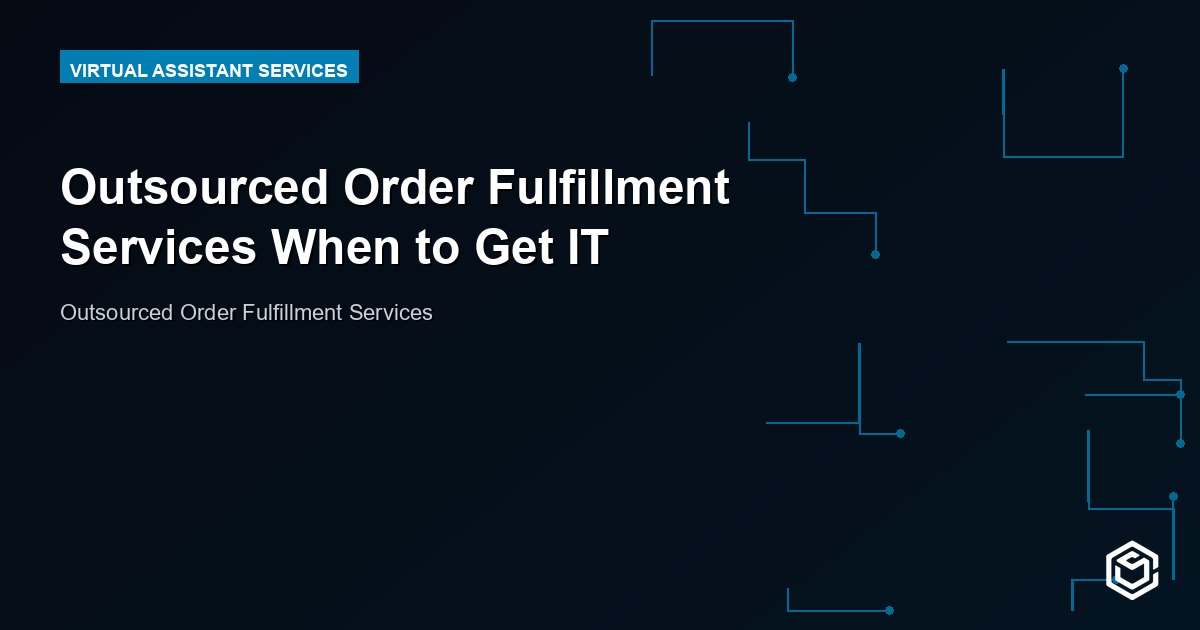 Outsourced Order Fulfillment Services When to Get IT