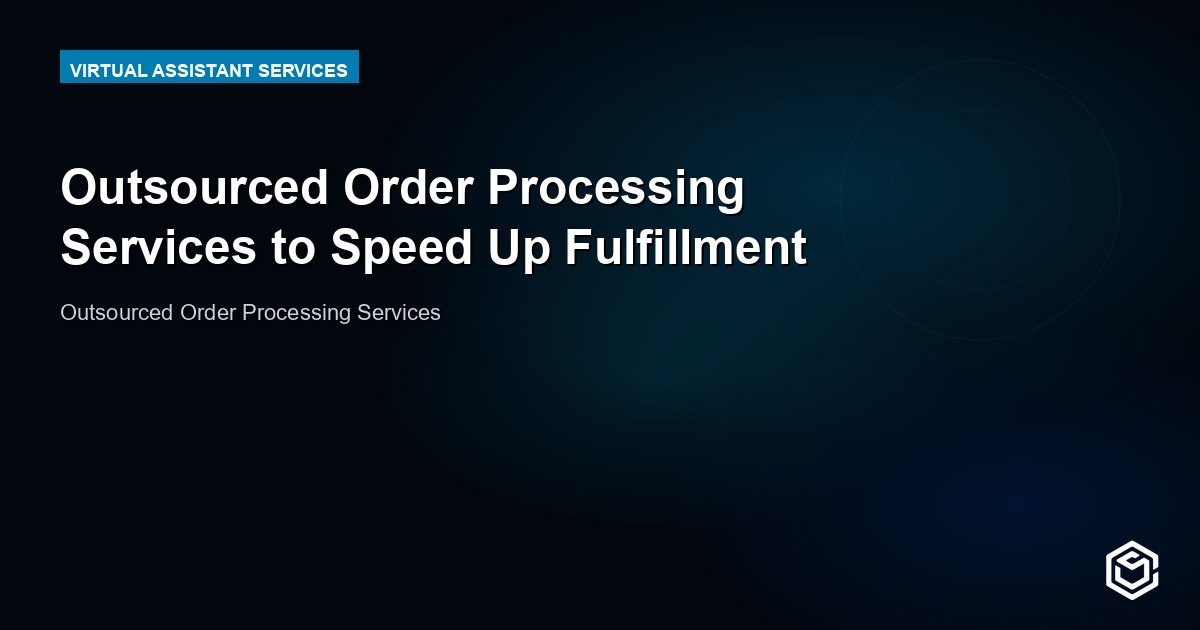 Outsourced Order Processing Services to Speed Up Fulfillment