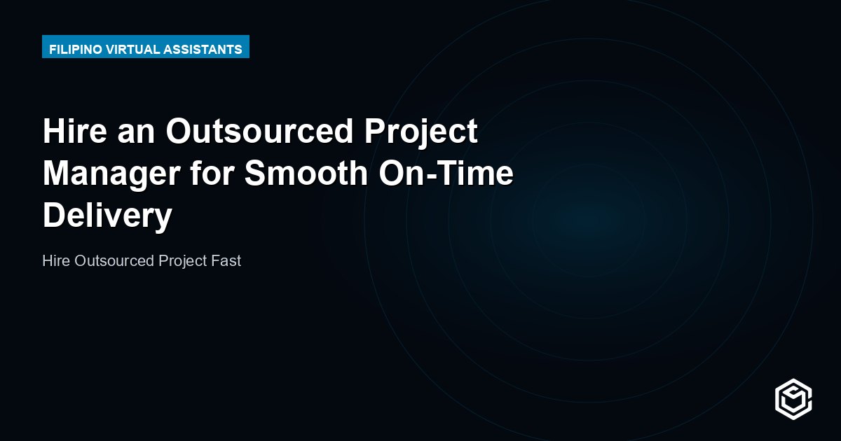 Hire an Outsourced Project Manager for Smooth On-Time Delivery