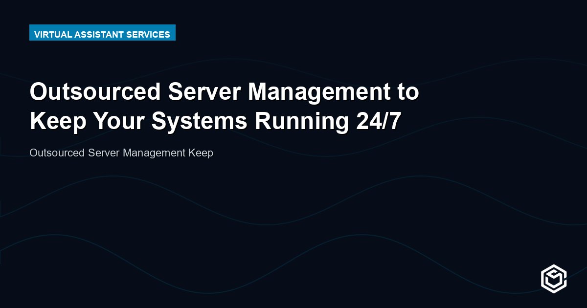 Outsourced Server Management to Keep Your Systems Running 24/7