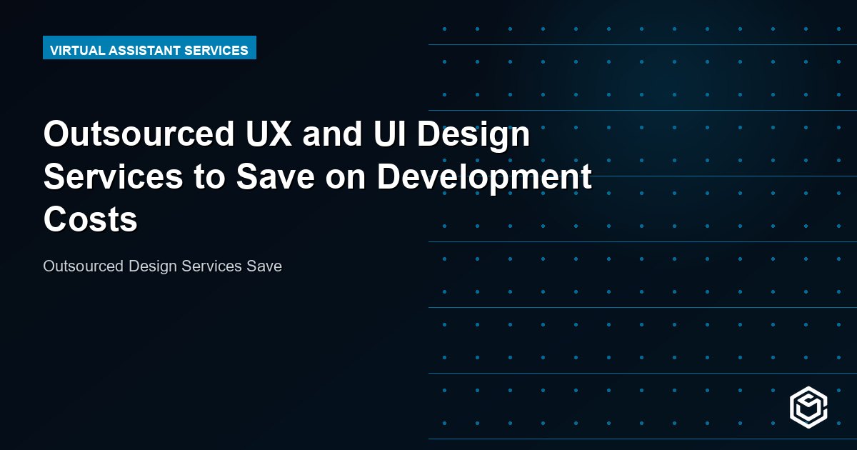 Outsourced UX and UI Design Services to Save on Development Costs